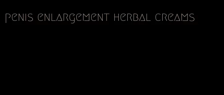 penis enlargement herbal creams