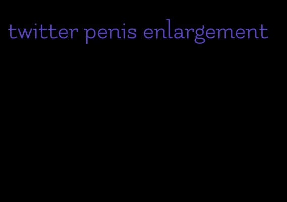 twitter penis enlargement