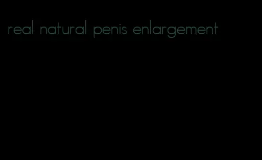 real natural penis enlargement