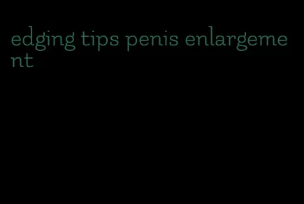 edging tips penis enlargement