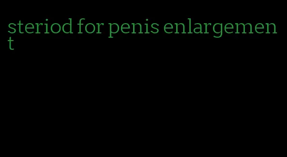 steriod for penis enlargement