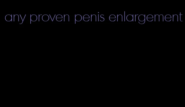 any proven penis enlargement