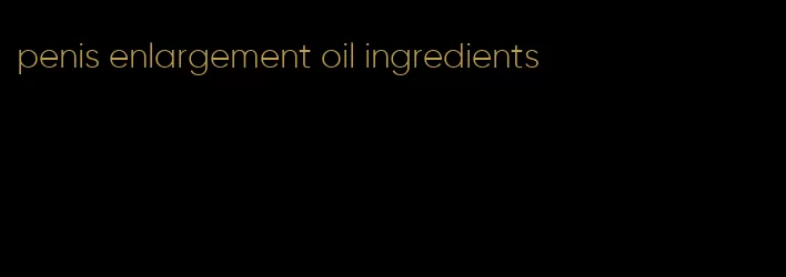 penis enlargement oil ingredients