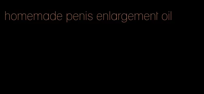 homemade penis enlargement oil