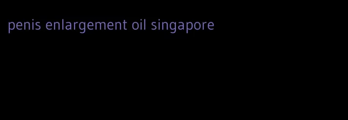 penis enlargement oil singapore