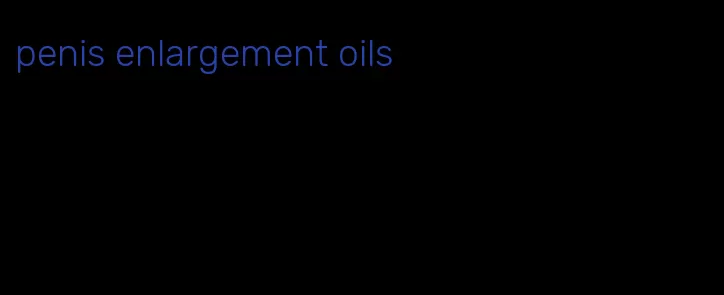 penis enlargement oils