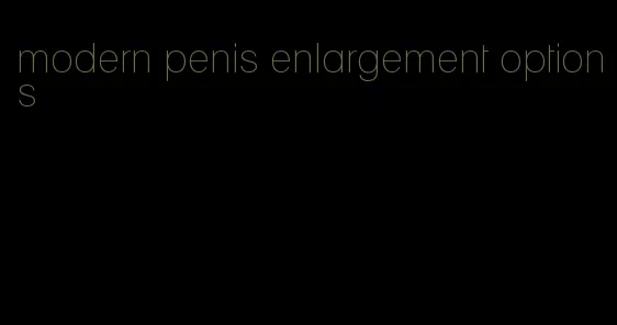 modern penis enlargement options