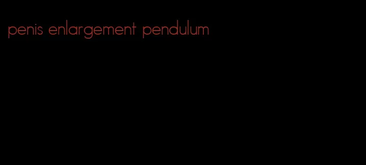 penis enlargement pendulum