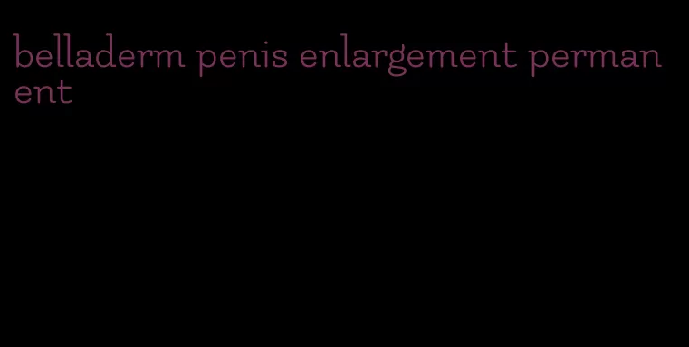 belladerm penis enlargement permanent