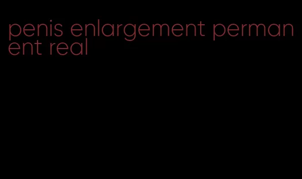 penis enlargement permanent real