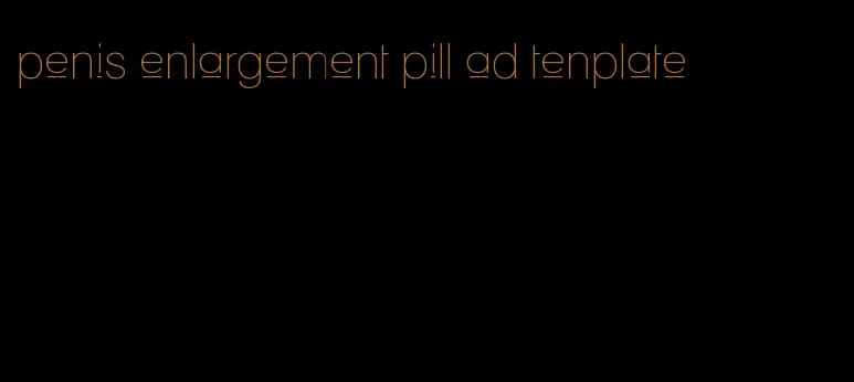 penis enlargement pill ad tenplate