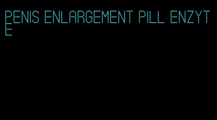 penis enlargement pill enzyte