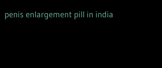 penis enlargement pill in india