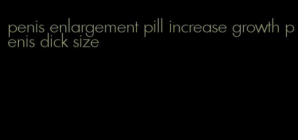 penis enlargement pill increase growth penis dick size