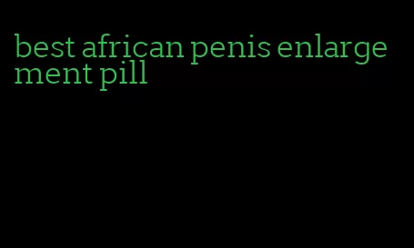 best african penis enlargement pill