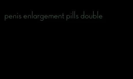 penis enlargement pills double