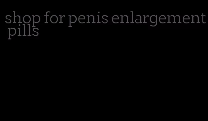 shop for penis enlargement pills