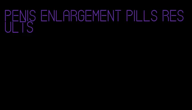 penis enlargement pills results