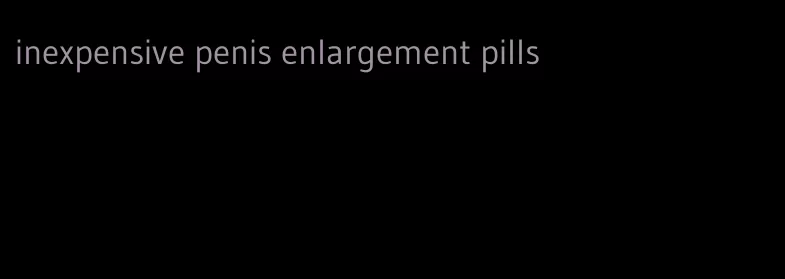 inexpensive penis enlargement pills