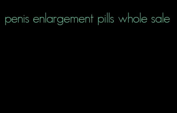 penis enlargement pills whole sale