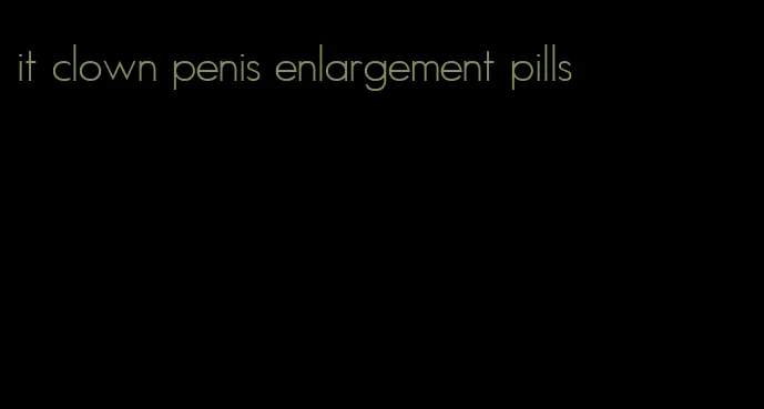 it clown penis enlargement pills