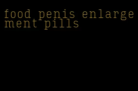 food penis enlargement pills