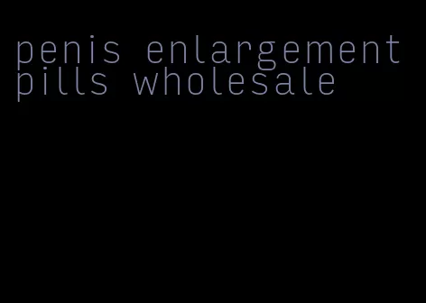 penis enlargement pills wholesale