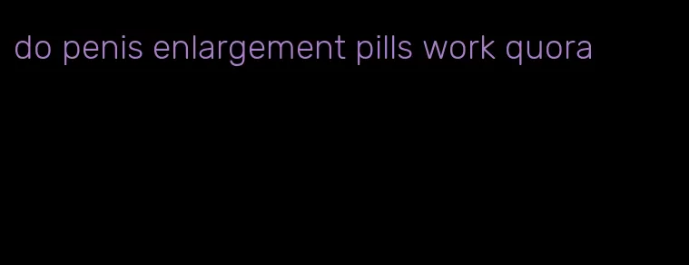 do penis enlargement pills work quora