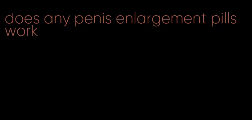 does any penis enlargement pills work