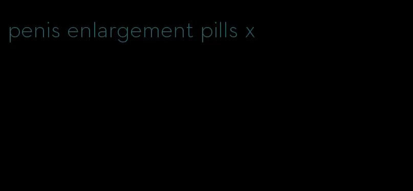 penis enlargement pills x