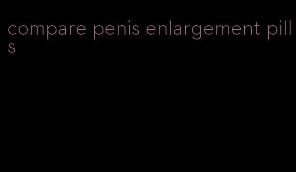 compare penis enlargement pills