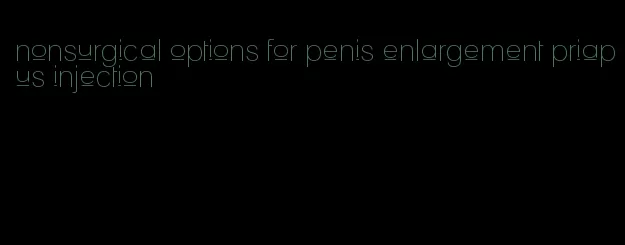 nonsurgical options for penis enlargement priapus injection