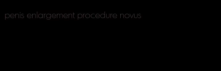 penis enlargement procedure novus