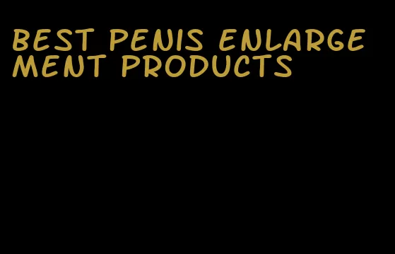 best penis enlargement products