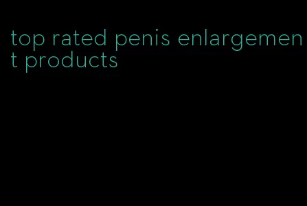 top rated penis enlargement products