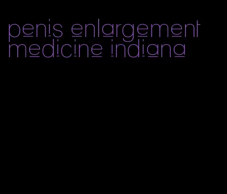 penis enlargement medicine indiana