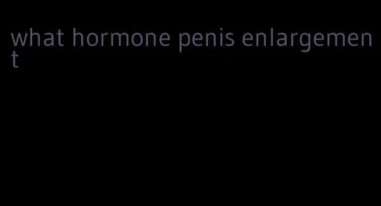 what hormone penis enlargement