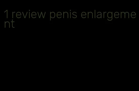 #1 review penis enlargement