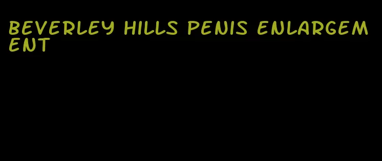 beverley hills penis enlargement