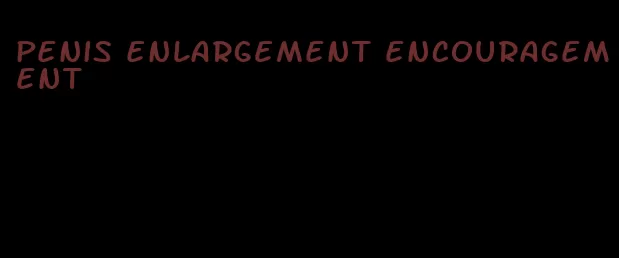 penis enlargement encouragement