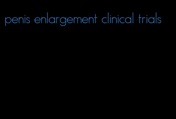 penis enlargement clinical trials