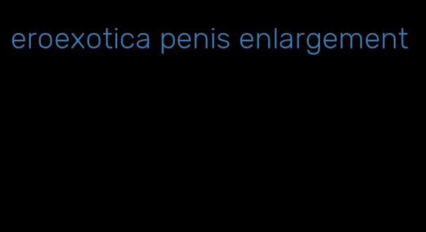 eroexotica penis enlargement