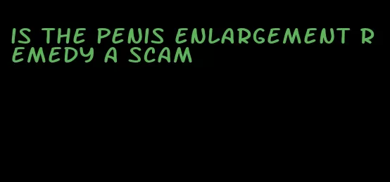 is the penis enlargement remedy a scam