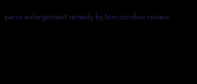 penis enlargement remedy by tom candow review