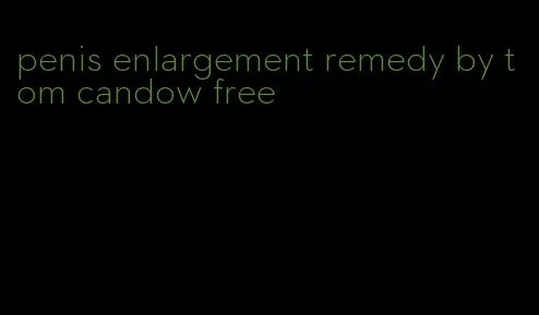 penis enlargement remedy by tom candow free