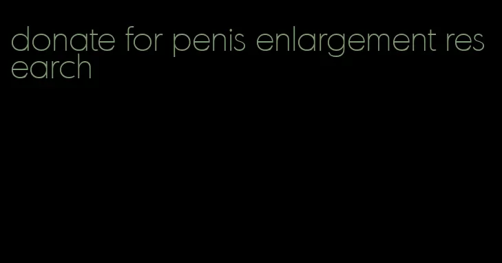 donate for penis enlargement research