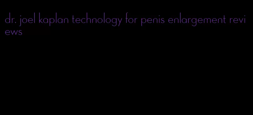 dr. joel kaplan technology for penis enlargement reviews