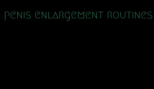 penis enlargement routines