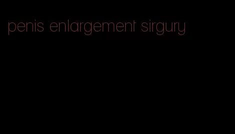 penis enlargement sirgury