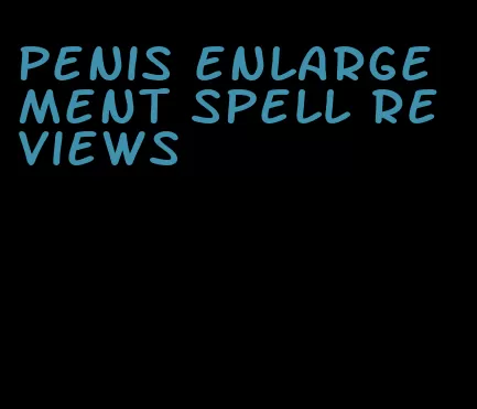 penis enlargement spell reviews